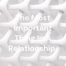 The Most Important Thing In A Relationship