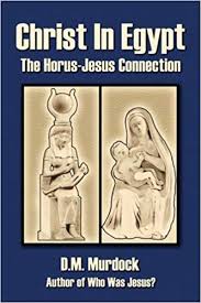 Christ In Egypt The Horus Jesus Connection D M Murdock
