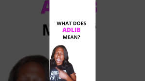 acting tips what does adlib mean you