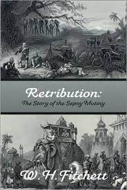 Retribution: The Story of the Sepoy Mutiny by W.H. Fitchett | Goodreads