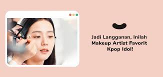 makeup artist favorit kpop idol