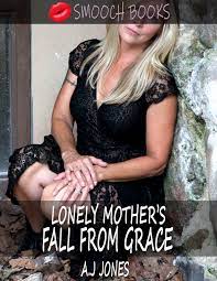 LONELY MOTHER'S FALL FROM GRACE: A sweet, passionate taboo mom son story by  A.J. Jones | Goodreads