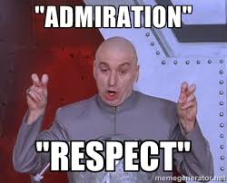 Admiration&quot; &quot;Respect&quot; - Dr. Evil Air Quotes | Meme Generator via Relatably.com