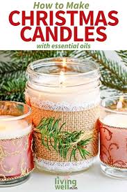 While you can make your own, beware that most essential oil recipes on the internet are really infused oils. Diy Christmas Candles With Essential Oils Great Gift Idea