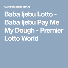 Baba Ijebu Lotto Baba Ijebu Pay Me My Dough Premier