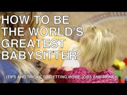 Babysitting Tips How To Be The Worlds Greatest Babysitter How To