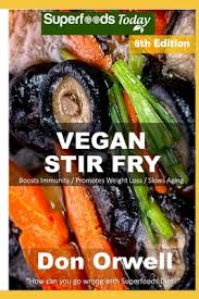 The onions also help because they are high in a specific type of flavonoid, called quercetin, which has been shown to help lower ldl cholesterol. Vegan Stir Fry Over 60 Quick Easy Gluten Free Low Cholesterol Whole Foods Recipes Full Of Antioxidants Phytochemicals Paperback Mcnally Jackson Books