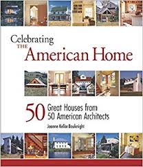 Buy Celebrating The American Home 50 Great Houses From 50 American Architects American Institute Architects Book Online At Low Prices In India Celebrating The American Home 50 Great Houses From 50