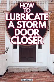 how to lubricate a storm door closer