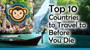 Top 10 Countries To Travel To Before You Die Vacation