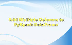 add multiple columns to pyspark dataframe