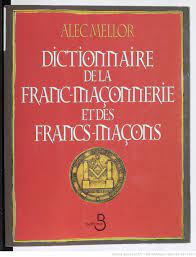 Dictionnaire de la franc-maçonnerie et des francs-maçons ([Nouv. éd.]) /  Alec Mellor | Gallica