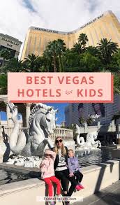 5 best hotels for kids in vegas plus