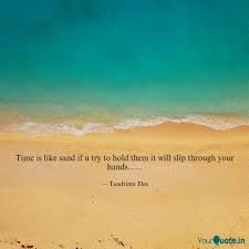 Time represented by the sand in an hourglass. Quotes About The Sands Of Time Socrates Quote Our Lives Are But Specks Of Dust Falling Through Dogtrainingobedienceschool Com