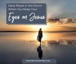 Peace In The Midst Of The Storm - Keep Your Eyes On Jesus In 2021