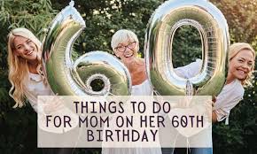 what to do for mom s 60th birthday 11