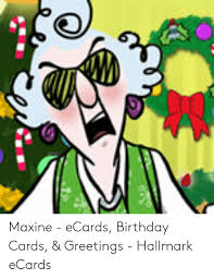 The queen of sassitude is here to celebrate technology and cards that also serve as gifts. Maxine Ecards Birthday Cards Greetings Hallmark Ecards Birthday Meme On Me Me