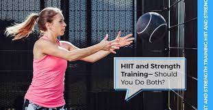 hiit and strength training should you