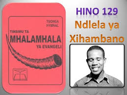 NDLELA YA XIHAMBANO: Hino De Malamala 129# Changana ( O ...