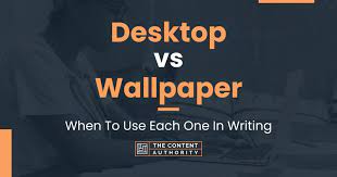 desktop vs wallpaper when to use each
