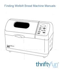 (files are hosted on savefile.com, no signups required). Finding Welbilt Bread Machine Manuals Thriftyfun