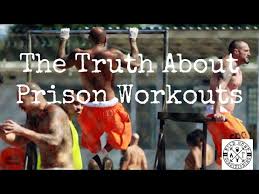 the truth about prison workouts you