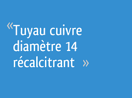 8, 10, 14 et 18 mm, pour les arrivées de gaz · distribution d'eau : Tuyau Cuivre Diametre 14 Recalcitrant Resolu