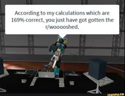 Roblox rap copy and paste robux hack 20. According To My Calculations Which Ale 169 Conect You Just Have Got Gotten The I Wooooshed Roblox Memes Roblox Memes