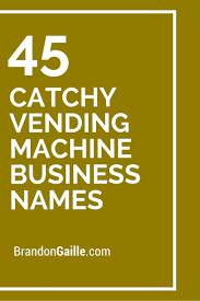 101 Catchy Vending Machine Business Names Vending Machine