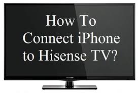 how to connect iphone to hisense tv