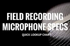 Field Recording Microphone Specifications Quick Lookup Chart