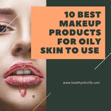 10 best makeup s for oily skin