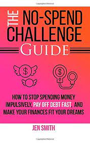 Learn to cook, it's that simple. The No Spend Challenge Guide How To Stop Spending Money Impulsively Pay Off Debt Fast Make Your Finances Fit Your Dreams Smith Jen 9781979464604 Amazon Com Books