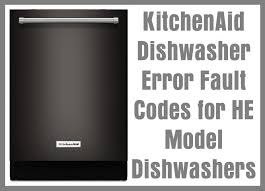 Kitchenaid Dishwasher Error Fault Codes For He Model