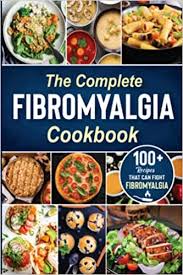 The complete Fibromyalgia Cookbook: 100+ quick and easy recipes ...