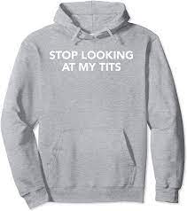 Amazon.com: Funny Saying Outfits Stop Looking At My Tits Best Costume  Pullover Hoodie : Clothing, Shoes & Jewelry