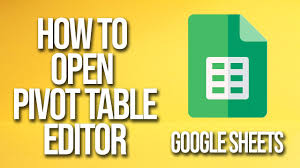 how to open pivot table editor google