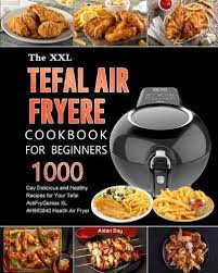 the uk tefal air fryer cookbook for