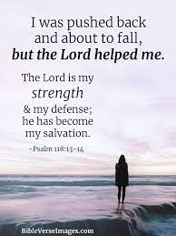 Psalm 118:13-14 - Bible Verse about Strength - Bible Verse Images