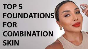 top 5 foundations for combination skin
