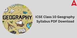 icse cl 10 geography syllabus 2023 24