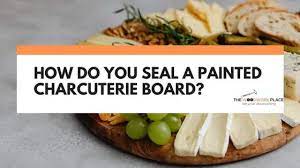 seal a painted charcuterie board