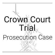 crown court trial prosecution case