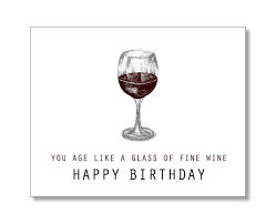 Maybe you would like to learn more about one of these? Amazon Com You Age Like A Glass Of Fine Wine Happy Birthday Card Handmade Products