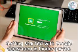 using google clroom in kindergarten