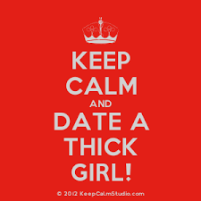 Keep Calm and Date A Thick Girl!&#39; design on t-shirt, poster, mug ... via Relatably.com