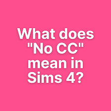 what does no cc mean in sims 4