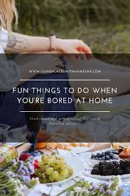 fun things to do when you re bored at