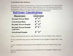 This happens because in females the white eyed recessive gene from the mother is covered by the red eye dominant gene. In Humans Red Green Colorblindness Is A Recessive Chegg Com