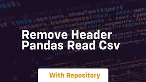 remove header pandas read csv you